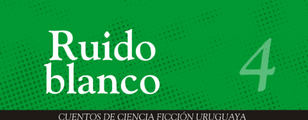 Presentan Ruido Blanco 4 Cuentos de Ciencia Ficci�n uruguaya